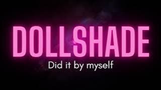 DOLLSHADE - Did it by myself