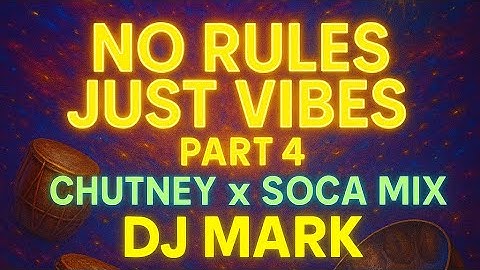No Rules, Just Vibes | Part 4 | Chutney x Soca Mix | DJ MARK
