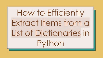 How to Efficiently Extract Items from a List of Dictionaries in Python