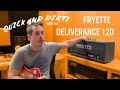 Quick & Dirty with the Fryette Deliverance 120