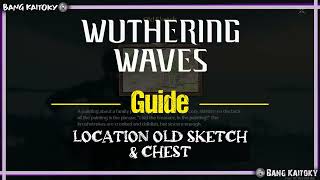 Old Sketch and Chest Location | Wuthering Waves