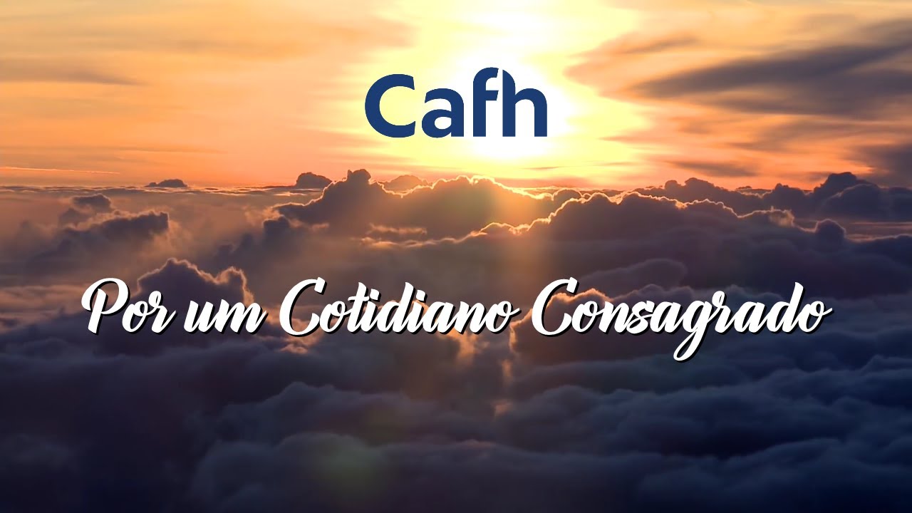 Cafh | Por um Cotidiano Consagrado