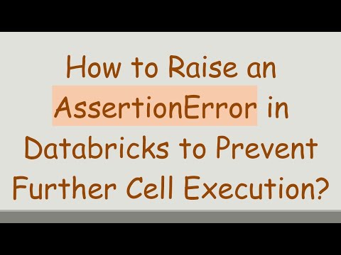 How to Raise an AssertionError in Databricks to Prevent Further Cell Execution?