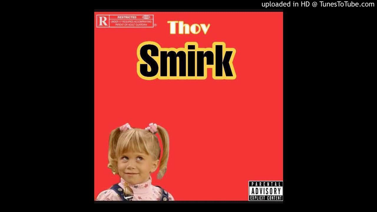 Watch Thov - Smirk (Official Audio) Prod. By Benihana Boy on YouTube Watch Thov - Smirk (Official Audio) Prod. By Benihana Boy on YouTube