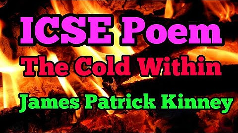 The Cold Within - James Patrick Kinney | ICSE Poem | SNS World
