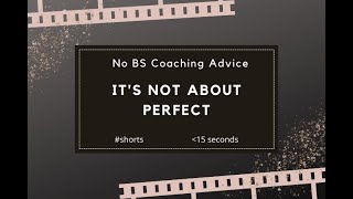 It’s Not About Perfect | No BS Career Advice | #shorts #quotes