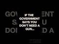 If The Government Says You Don't Need a Gun
