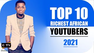 Top 10 Richest African Yotubers 2021