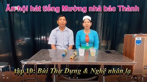 Tập 10  - Ăn hội hát tiếng Mường nhà bác Thành  Bùi Thị Dựng & Nghệ nhân lạ