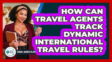How Can Travel Agents Track Dynamic International Travel Rules?