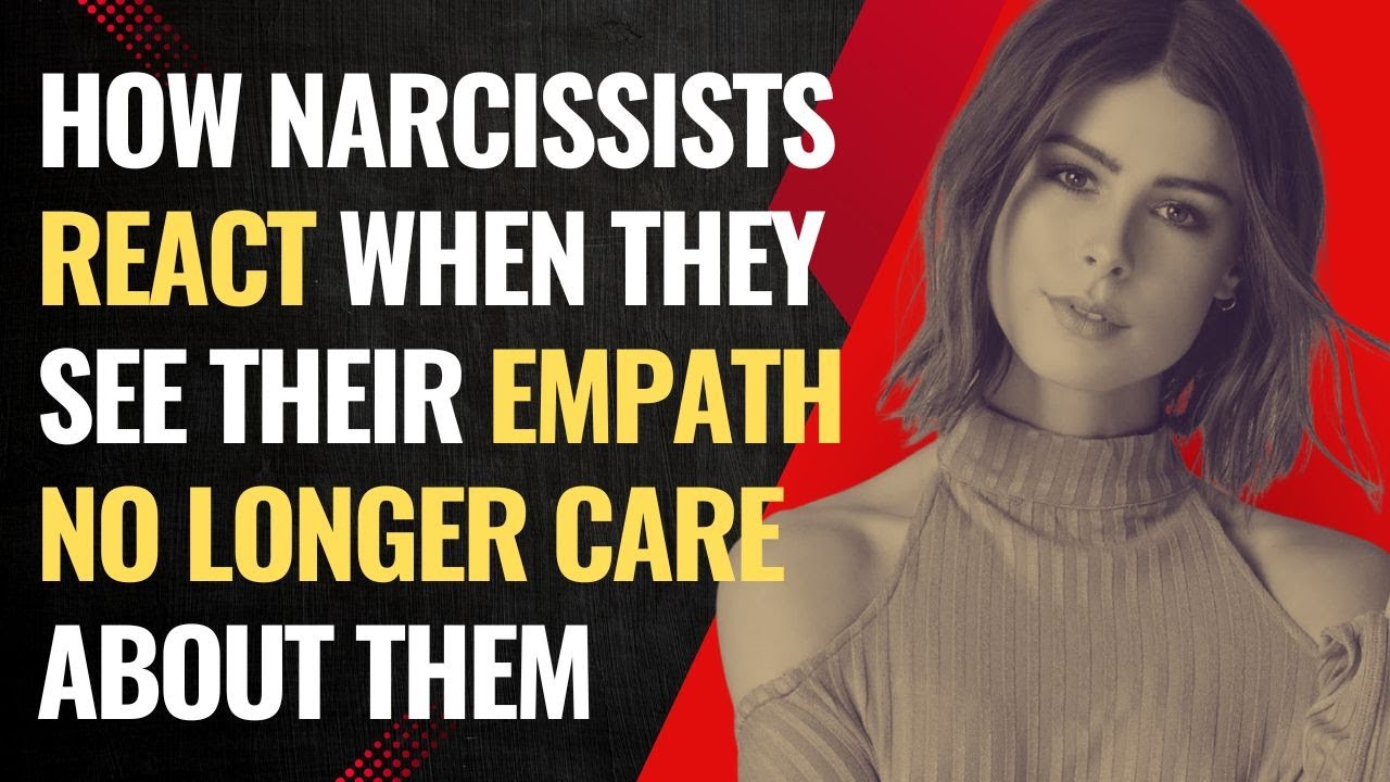 How Narcissists React When They See Their Empath No Longer Care About ...