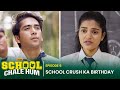 Alright! | School Chale Hum | EP 6 | Crush Ka Birthday! | Mugdha, Ritik, Bibhu &amp; Suraj