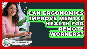Can Ergonomics Improve Mental Health For Remote Workers? - Guide To Work From Home