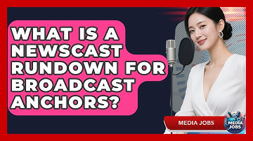 What Is A Newscast Rundown For Broadcast Anchors? - Media Jobs
