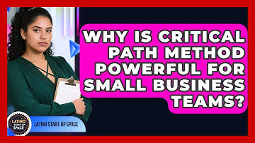 Why Is Critical Path Method Powerful For Small Business Teams? - Latino Start Up Space