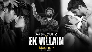 Aashiqui 2 x Ek villain Mashup 2025 | Arijit Singh | Emotional Songs HM LO-FI