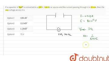 If a capacitor of 8 mu F is connected to a 220 V, 100 Hz ac source and the current passing throu...