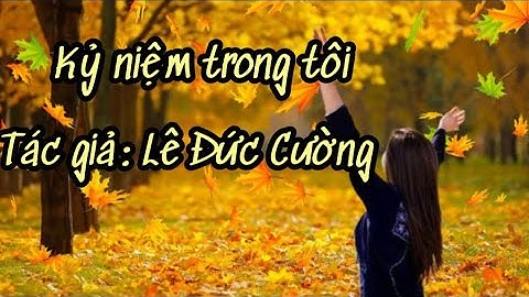 Bài hát Kỷ niệm trong tôi - Tác giả Lê Đức Cường - nguyenvlog8
