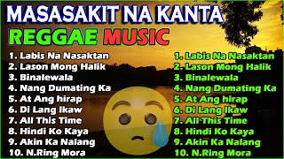 Masasakit Na Kanta Reggae Music😣 Labis Na Nasaktan - Binalewala 😔 OPM Heart Broken Songs 🎶