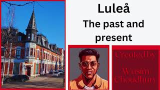 The past and present of Luleå, Sweden