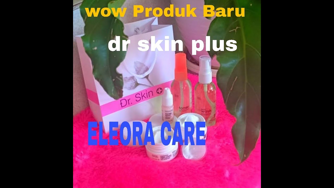 PRODUK BARU DR SKIN + by ELEORA CARE - YouTube