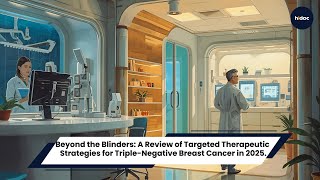 Beyond the Blinders Targeted Therapeutic Strategies for Triple Negative Breast Cancer in 2025.