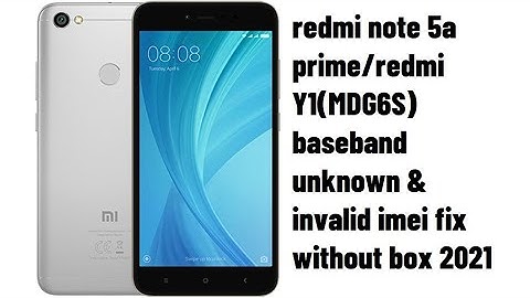 redmi note 5a prime/redmi Y1(MDG6S) baseband unknown & invalid imei fix without box 2021