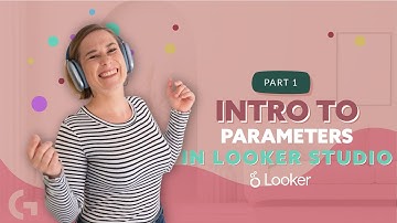 Looker Studio Parameters Explanation| Part 1