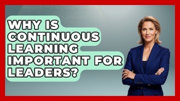 Why Is Continuous Learning Important For Leaders? - The Personal Growth Path