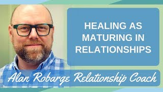 Healing as Maturing in Relationships