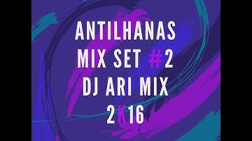 Antilhana Mix Set #2 Dj Ari Mix 2k17