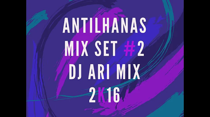 Antilhana Mix Set #2 Dj Ari Mix 2k17