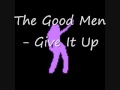 The Good Men  - Give It Up