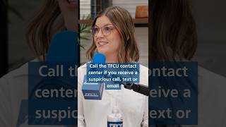 Call the TFCU contact center if you receive a suspicious call, text or email