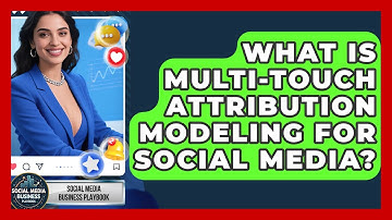 What Is Multi-touch Attribution Modeling For Social Media? - Social Media Business Playbook