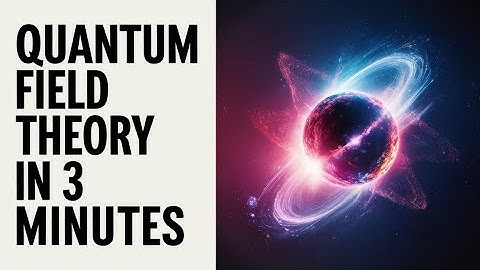 Quantum Field Theory in 3 Minutes