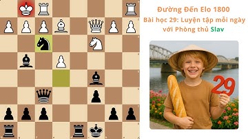 [VI] Bài học 29 | Luyện tập mỗi ngày với Phòng thủ Slav | Đường đến Elo 1800