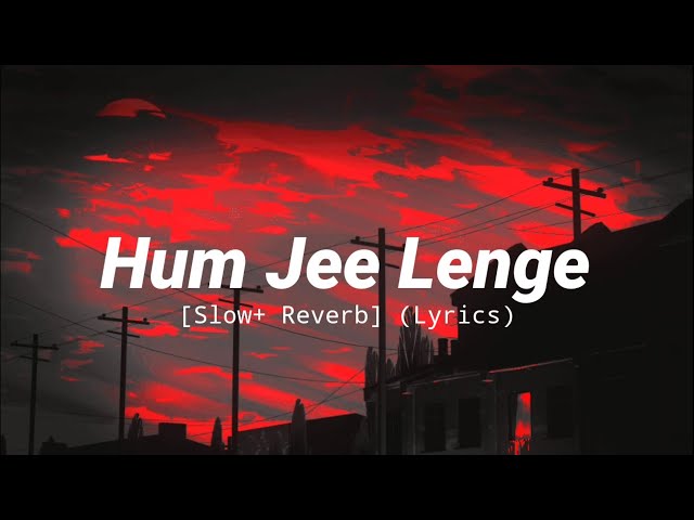 Hum Jee Lenge - Muder 3 | Mustafa Zahid [Slow +  Reverb] (Lyrics) class=