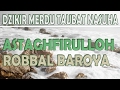 Dzikir Merdu Taubat Nasuha Astaghfirullah Robbal Baroya Istighfar