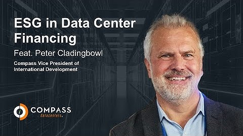 ESG in Data Center Financing ft. Peter Cladingbowl - Notes from the Continent | Compass Datacenters