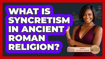 What Is Syncretism In Ancient Roman Religion? - All About Rome