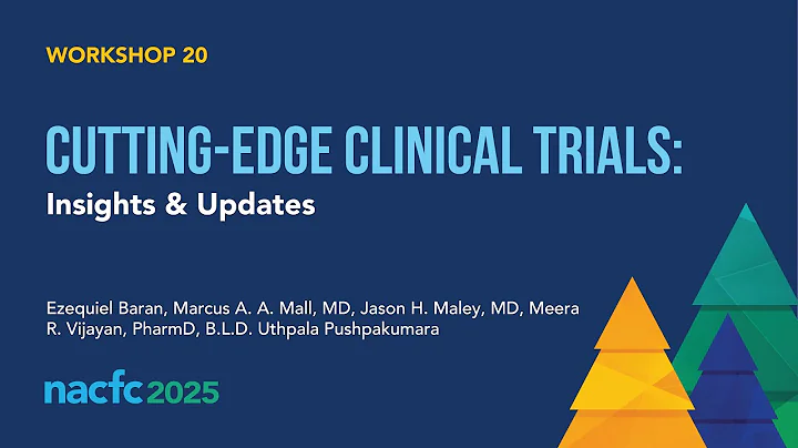 NACFC 2025 | W20: Cutting-edge Clinical Trials: Insights & Updates
