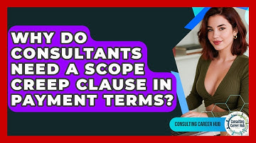 Why Do Consultants Need A Scope Creep Clause In Payment Terms? - Consulting Career Hub