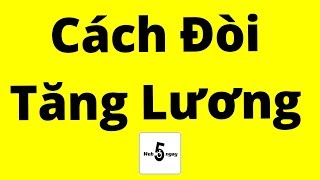 Cách Đòi Tăng Lương (hiệu quả 100%)