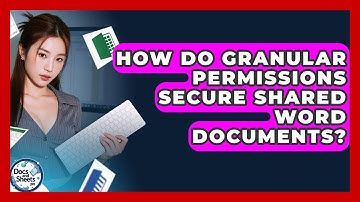 How Do Granular Permissions Secure Shared Word Documents? - Docs and Sheets Pro