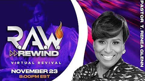 R.A.W. Rewind Night 2 w/ Pastor T Renea Glenn