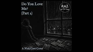 Do You Love Me? (Part 2) -  A Nick Cave Cover