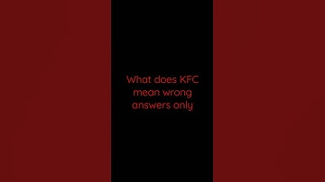 what does KFC mean wrong answers only