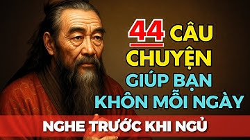 44 câu chuyện TRÍ TUỆ THÂM THÚY Cổ nhân dạy giúp bạn KHÔN HƠN MỖI NGÀY | Tríết Lý Cuộc Sống
