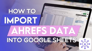 How To Get Ahrefs Data in Google Sheets Using A Free API